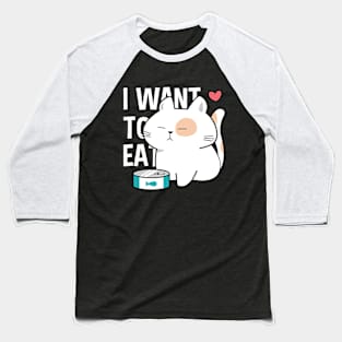 I want to eat funny cat Baseball T-Shirt